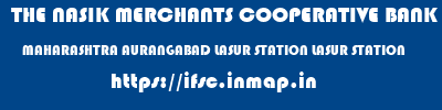 THE NASIK MERCHANTS COOPERATIVE BANK LIMITED  MAHARASHTRA AURANGABAD LASUR STATION LASUR STATION  ifsc code